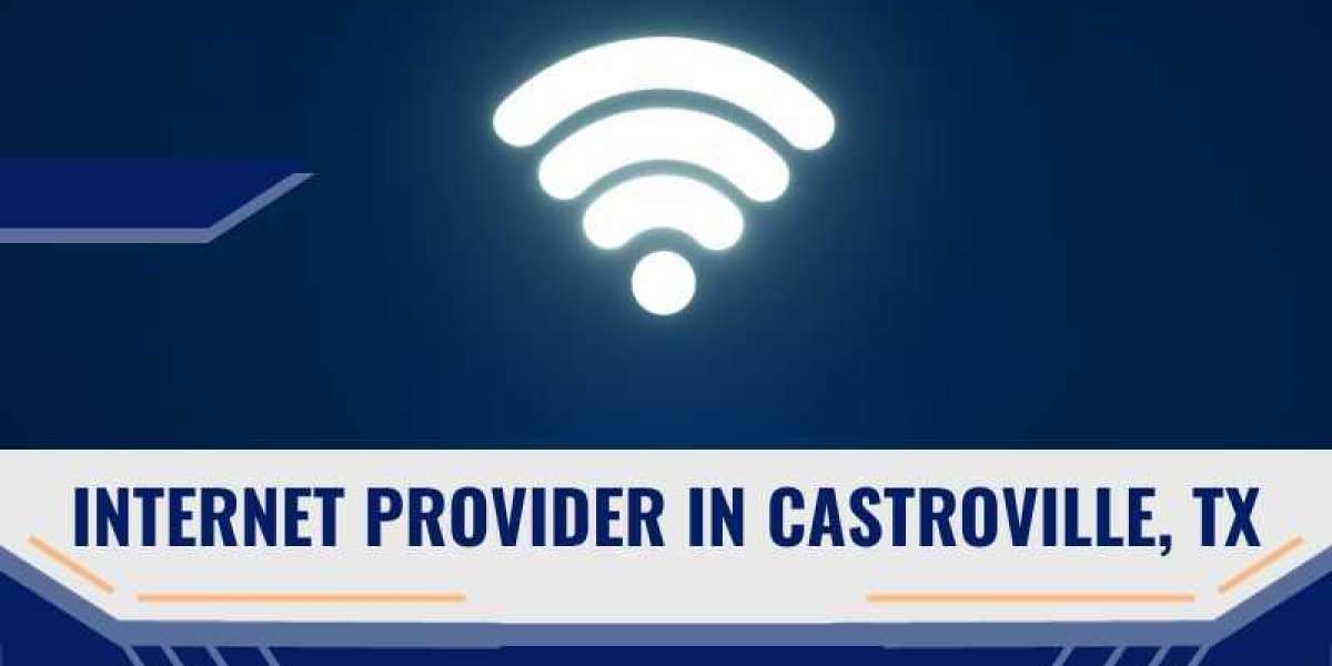 Choosing the Best Internet Provider in Castroville, TX