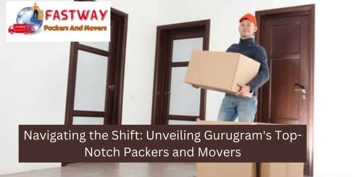 Navigating the Shift: Unveiling Gurugram's Top-Notch Packers and Movers