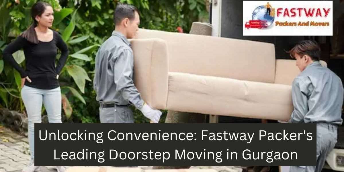 Unlocking Convenience: Fastway Packer's Leading Doorstep Moving in Gurgaon