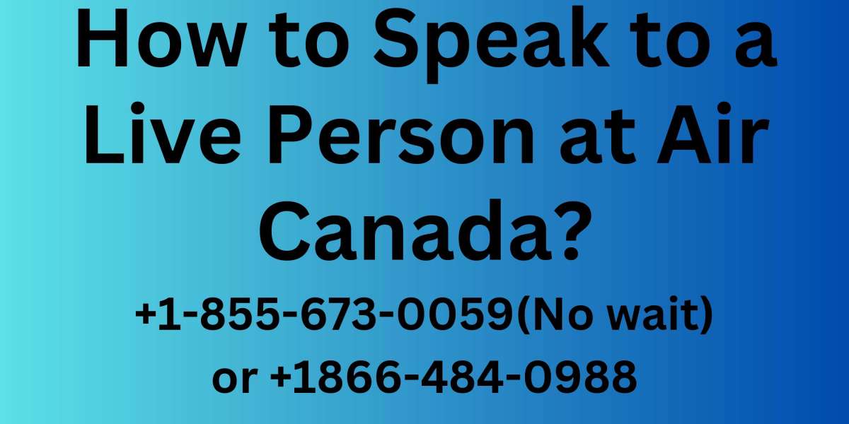 How to Speak to a Real Person at Air Canada | +1-855-673-0059 (No wait) or +1866-484-0988