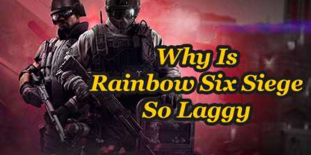 Why Is Your Rainbow Six Siege So Laggy