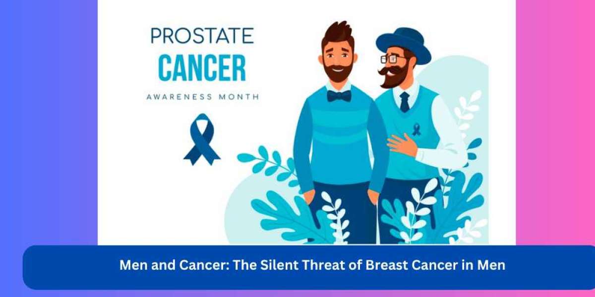 Men and Cancer: The Silent Threat of Breast Cancer in Men